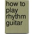 How to Play Rhythm Guitar