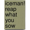 Iceman! Reap What You Sow door Ray Virgil Fairley