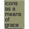Icons As a Means of Grace door John W. De Gruchy