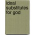Ideal Substitutes for God