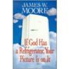 If God Has A Refrigerator by Pastor James W. Moore