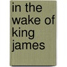 In The Wake Of King James door Standish O'Grady