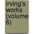 Irving's Works (Volume 6)