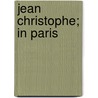 Jean Christophe; In Paris by Romain Rolland