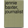 Jennie Baxter, Journalist door Unknown Author