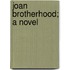 Joan Brotherhood; A Novel