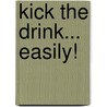 Kick The Drink... Easily! door Jason Vale