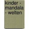 Kinder - Mandala - Welten by Klaus Holitzka