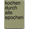 Kochen durch alle Epochen door Jost Auler