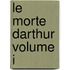 Le Morte Darthur Volume I
