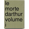 Le Morte Darthur Volume I door Sir Thomas Mallory