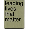 Leading Lives That Matter by Unknown