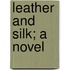 Leather And Silk; A Novel