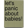 Let's Panic About Babies! door Eden M. Kennedy