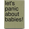 Let's Panic About Babies! by Eden M. Kennedy