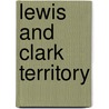 Lewis And Clark Territory by Thomas Red Owl Haukaas