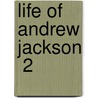 Life Of Andrew Jackson  2 door James Parton