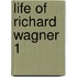 Life Of Richard Wagner  1