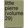 Little Pierre (Volume 29) door Anatole France