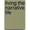 Living the Narrative Life by Gian S. Pagnucci