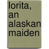 Lorita, An Alaskan Maiden door Susie Champney Clark
