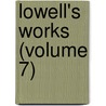 Lowell's Works (Volume 7) door General Books