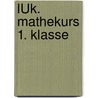 LÜK. Mathekurs 1. Klasse by Unknown