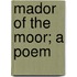 Mador Of The Moor; A Poem