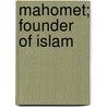 Mahomet; Founder Of Islam by Gladys M. Draycott
