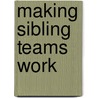 Making Sibling Teams Work door Joseph H. Astrachan