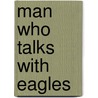 Man Who Talks With Eagles by Judy Leinberger