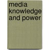 Media Knowledge And Power door Peter Braham