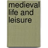 Medieval Life And Leisure door Linda Woolley