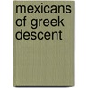 Mexicans of Greek Descent by Not Available