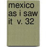 Mexico As I Saw It  V. 32 by Mrs Alec Tweedie