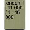 London 1 : 11 000 / 1 : 15 000