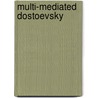 Multi-mediated Dostoevsky door Alexander Burry