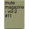 Mute Magazine - Vol 2 #11 door Mute Publishing
