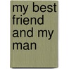 My Best Friend and My Man by Cydney Rax