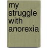 My Struggle with Anorexia door Anne Gurberg