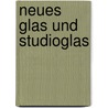 Neues Glas Und Studioglas by Clementine Schack Von Wittenau