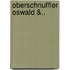 Oberschnuffler Oswald &..