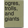 Ogres, Trolls, and Giants door Gary Jeffrey