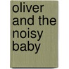 Oliver And The Noisy Baby door Mara Bergman