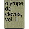 Olympe De Cleves, Vol. Ii by pere Alexandre Dumas