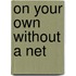On Your Own Without A Net