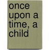 Once Upon A Time, A Child door Joseph Yetter