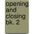 Opening and Closing Bk. 2