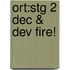 Ort:stg 2 Dec & Dev Fire!