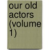 Our Old Actors (Volume 1) door Henry Barton Baker